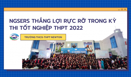 TRƯỜNG THCS- THPT NEWTON THẮNG LỢI RỰC RỠ TRONG KỲ THI TỐT NGHIỆP THPT 2022