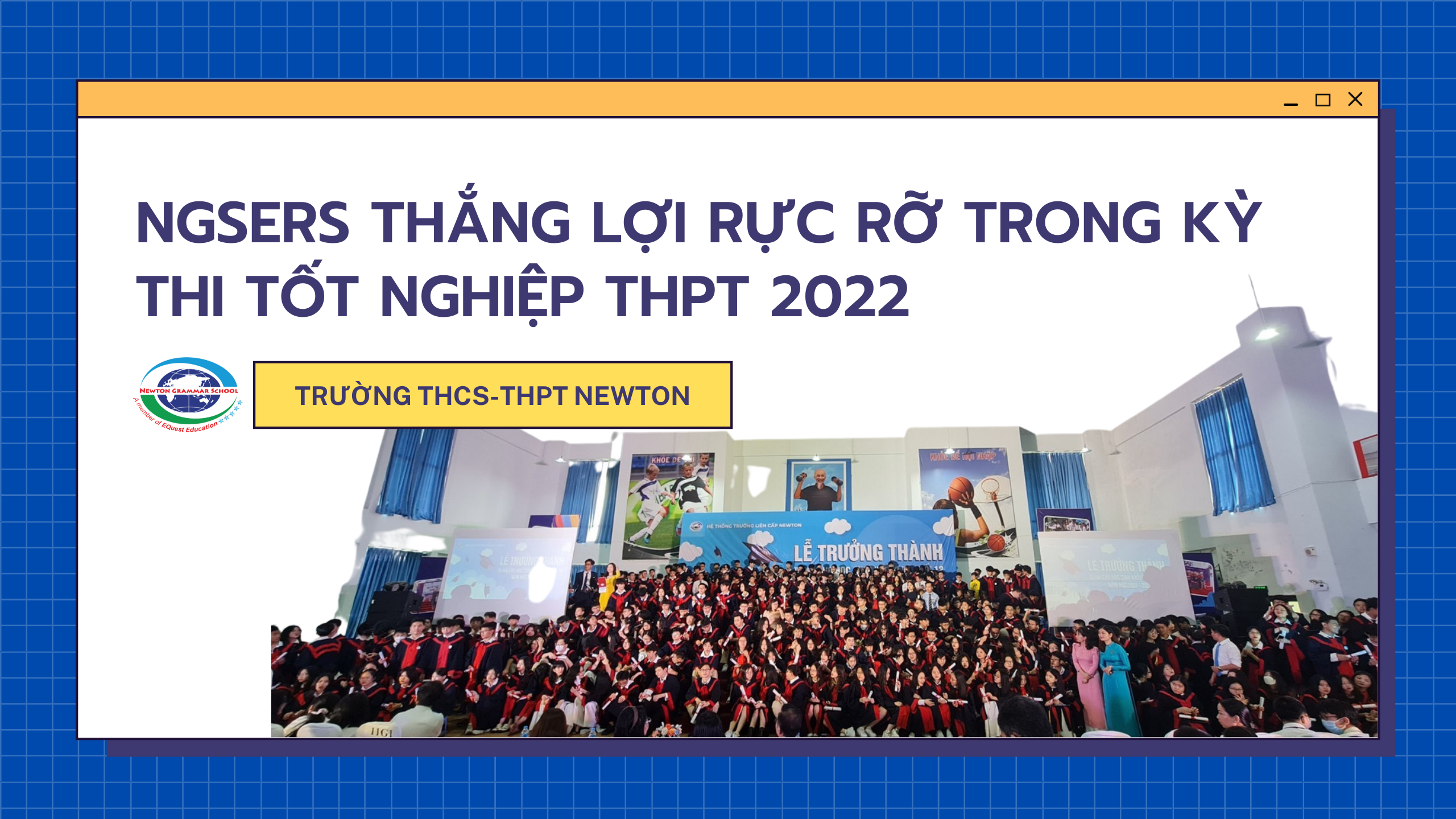 TRƯỜNG THCS- THPT NEWTON THẮNG LỢI RỰC RỠ TRONG KỲ THI TỐT NGHIỆP THPT 2022